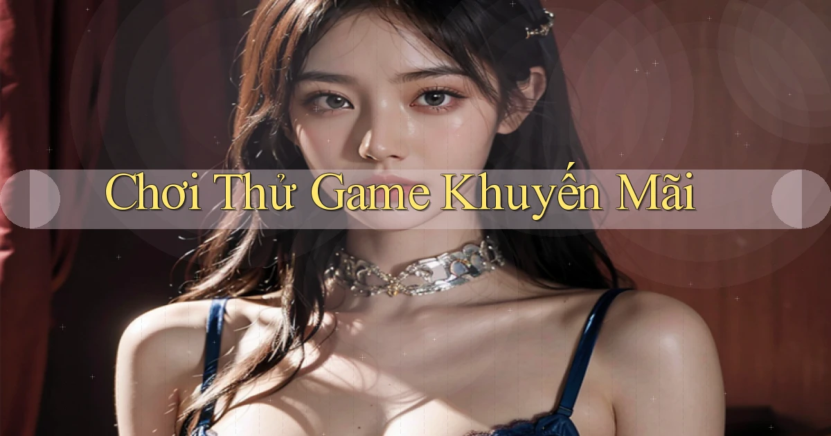 Chơi thử Game khuyến mãi