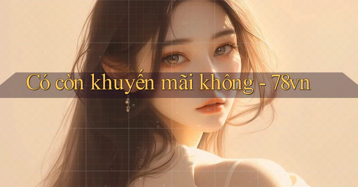 Có còn khuyến mãi không   78vn