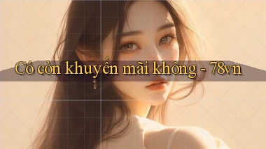 Có còn khuyến mãi không   78vn