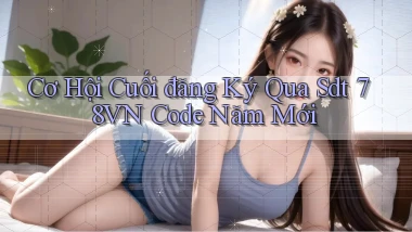 cơ hội cuối đăng ký qua sdt 78vn code năm mới