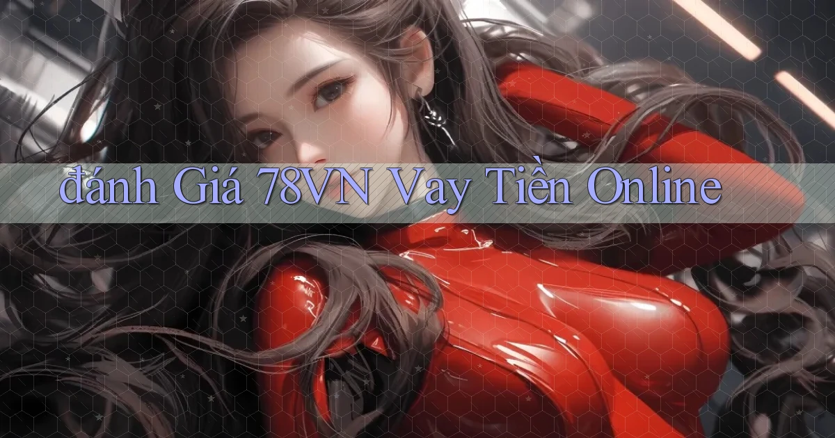đánh giá 78vn vay tiền online
