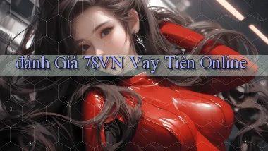 đánh giá 78vn vay tiền online