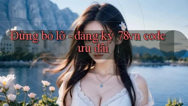 Đừng bỏ lỡ   đăng ký 78vn code ưu đãi