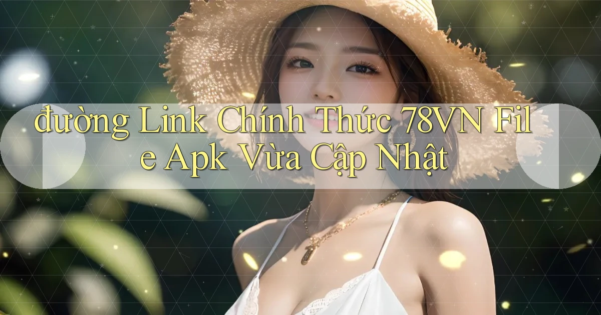 đường link chính thức 78vn file apk vừa cập nhật