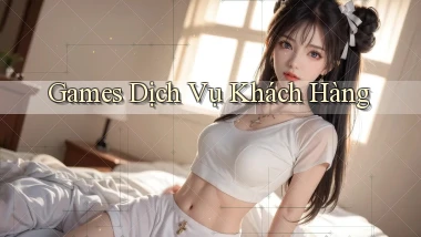 Games Dịch vụ khách hàng
