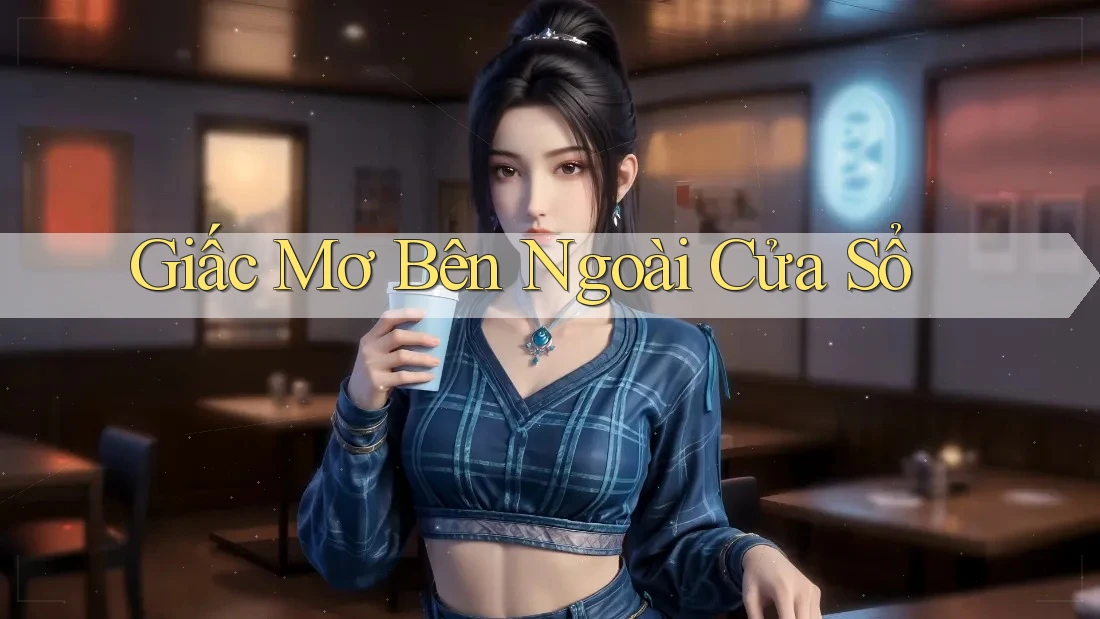 Giấc Mơ Bên Ngoài Cửa Sổ Giấc Mơ Bên Ngoài Cửa Sổ