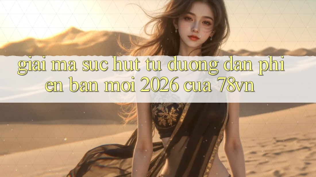 Giải Mã Sức Hút Từ “Đường dẫn Phiên bản mới 2026” Của 78vn Giải Mã Sức Hút Từ “Đường dẫn Phiên bản mới 2026” Của 78vn