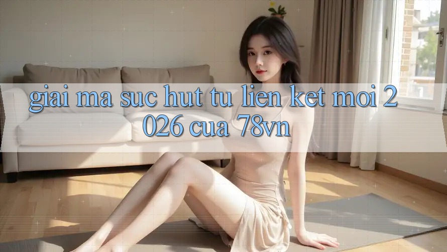 Giải Mã Sức Hút Từ “Liên kết Mới 2026” Của 78vn Giải Mã Sức Hút Từ “Liên kết Mới 2026” Của 78vn