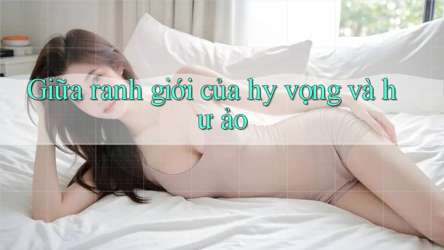 Giữa ranh giới của hy vọng và hư ảo