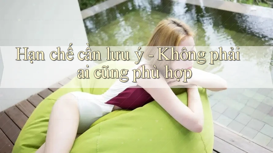 Hạn chế cần lưu ý — không phải ai cũng phù hợp Hạn chế cần lưu ý — không phải ai cũng phù hợp