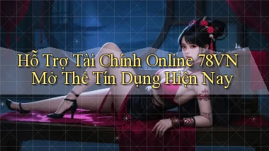 hỗ trợ tài chính online 78vn mở thẻ tín dụng hiện nay