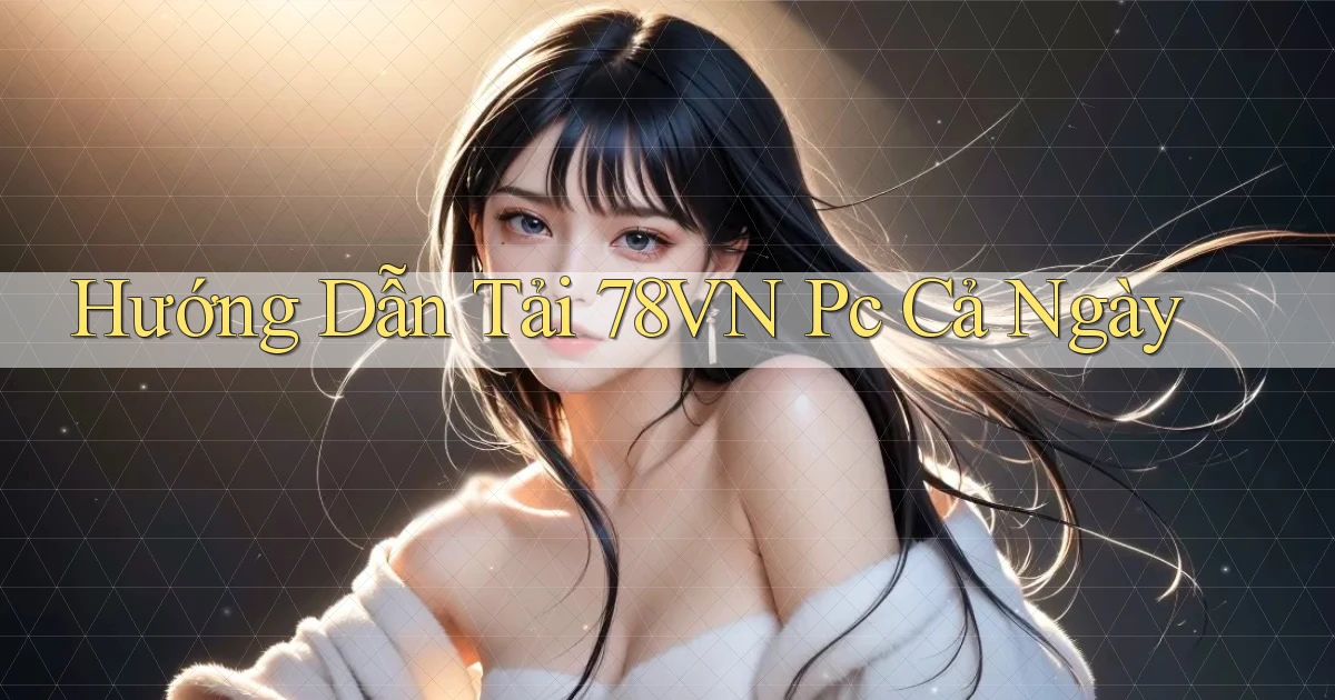 hướng dẫn tải 78vn pc cả ngày