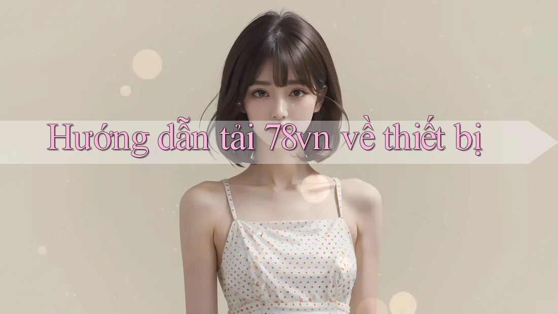 Hướng dẫn tải 78vn về thiết bị Hướng dẫn tải 78vn về thiết bị