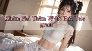 khám phá thêm 78vn box telegram