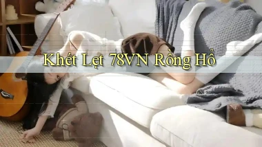 khét lẹt 78vn rồng hổ