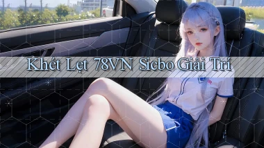 khét lẹt 78vn sicbo giải trí