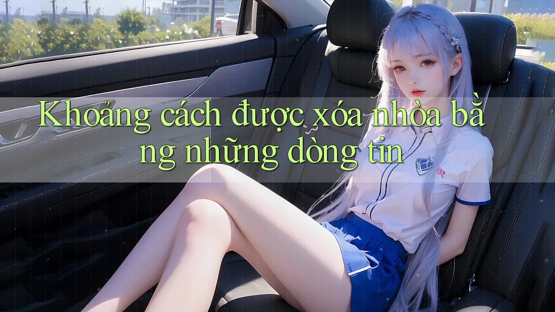 Khoảng cách được xóa nhòa bằng những dòng tin Khoảng cách được xóa nhòa bằng những dòng tin