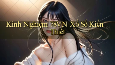 kinh nghiệm 78vn xổ số kiến thiết