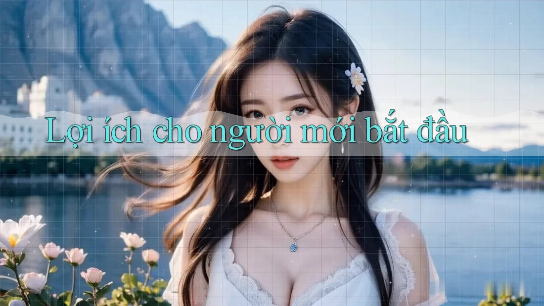 Lợi ích cho người mới bắt đầu Lợi ích cho người mới bắt đầu