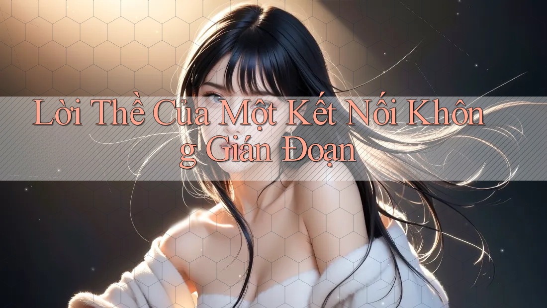 Lời Thề Của Một Kết Nối Không Gián Đoạn Lời Thề Của Một Kết Nối Không Gián Đoạn