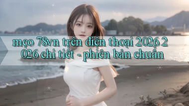 mẹo 78vn trên điện thoại 2026 2026 chi tiết   phiên bản chuẩn