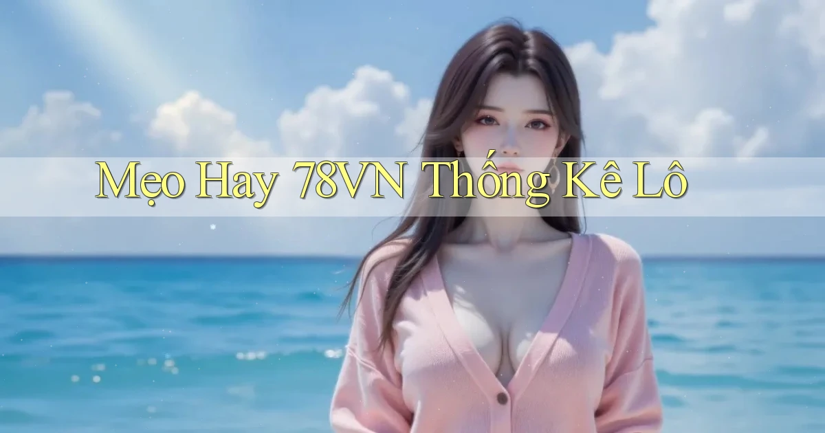 mẹo hay 78vn thống kê lô