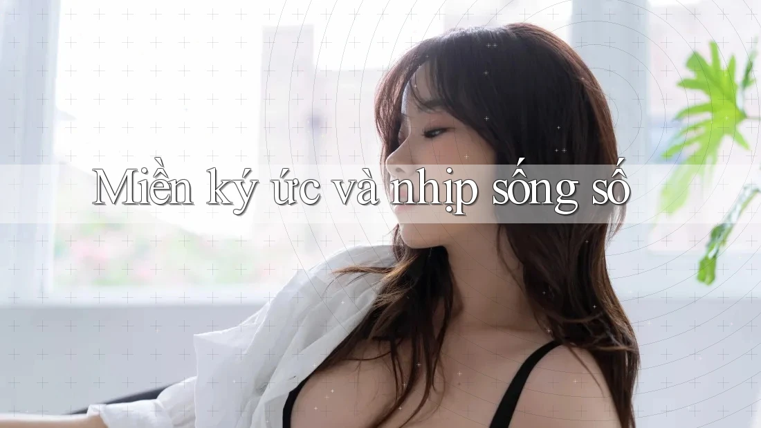Miền ký ức và nhịp sống số Miền ký ức và nhịp sống số