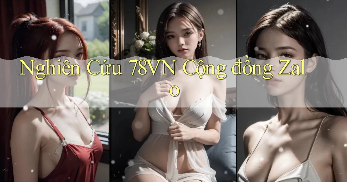 nghiên cứu 78vn cộng đồng zalo