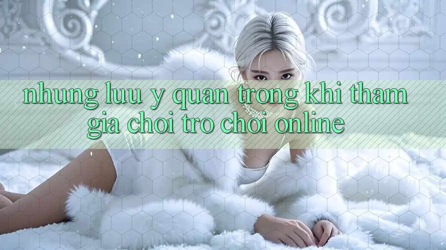 Những Lưu Ý Quan Trọng Khi Tham Gia Chơi Trò chơi Online