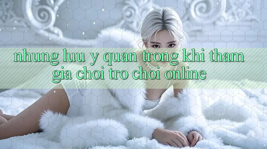 Những Lưu Ý Quan Trọng Khi Tham Gia Chơi Trò chơi Online