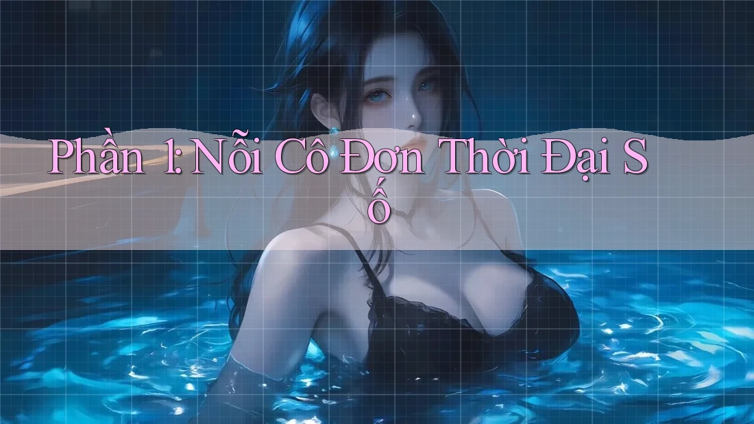 Phần 1: Nỗi Cô Đơn Thời Đại Số Phần 1: Nỗi Cô Đơn Thời Đại Số