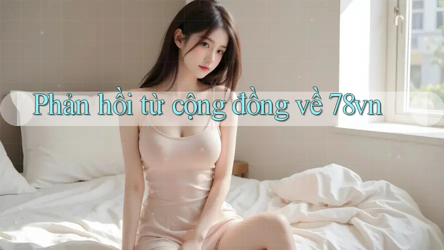 Phản hồi từ cộng đồng về 78vn Phản hồi từ cộng đồng về 78vn