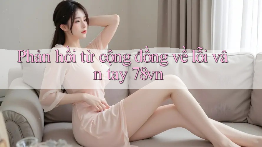 Phản hồi từ cộng đồng về lỗi vân tay 78vn Phản hồi từ cộng đồng về lỗi vân tay 78vn