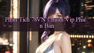 Phân tích 78vn   chuẩn vip   phiên bản