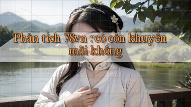 Phân tích 78vn có còn khuyến mãi không