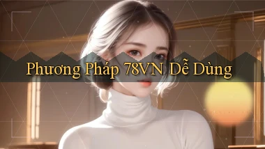 phương pháp 78vn dễ dùng