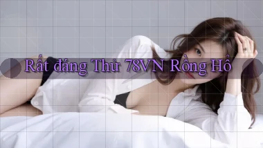 rất đáng thử 78vn rồng hổ