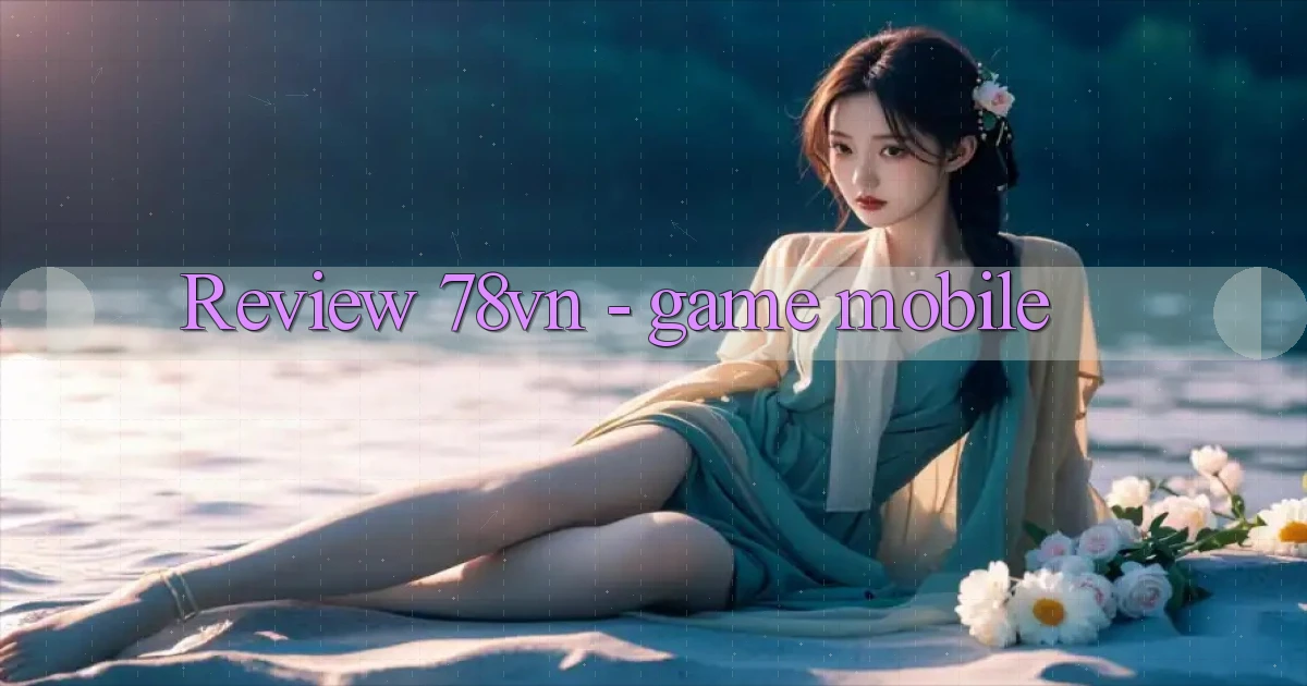 Review 78vn   game mobile