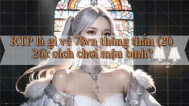 RTP là gì về 78vn thẳng thắn (2026) cách chơi mậu binh