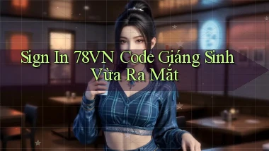 sign in 78vn code giáng sinh vừa ra mắt