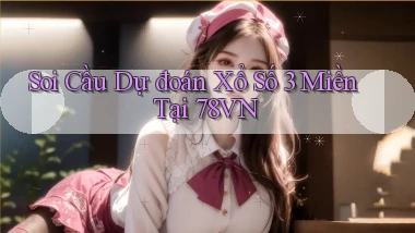 soi cầu dự đoán xổ số 3 miền tại 78vn