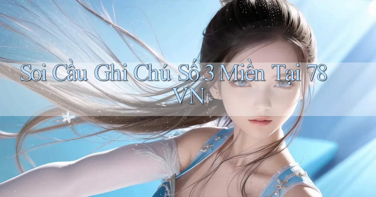 soi cầu ghi chú số 3 miền tại 78vn