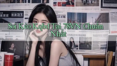 soi kèo kqbd tại 78vn chuẩn nhất