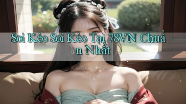 soi kèo soi kèo tại 78vn chuẩn nhất