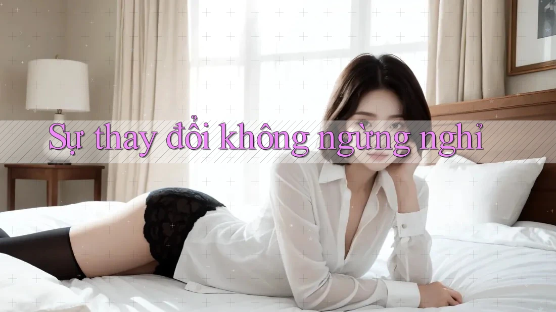 Sự thay đổi không ngừng nghỉ