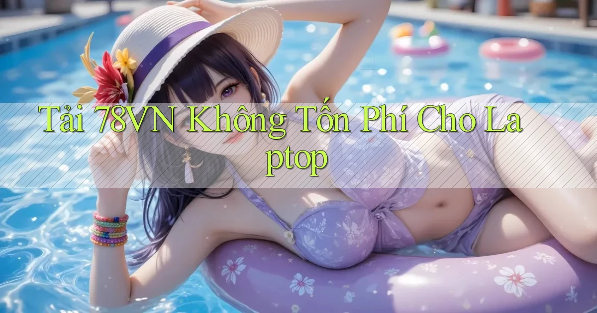 tải 78vn không tốn phí cho laptop