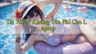 tải 78vn không tốn phí cho laptop