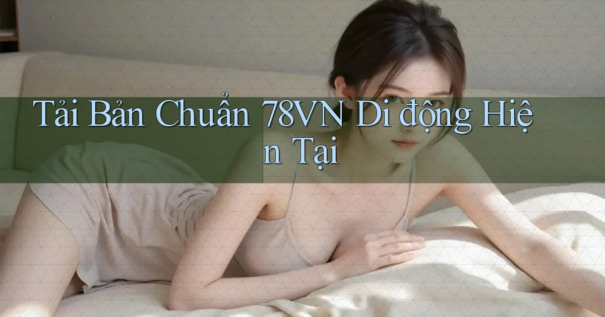 tải bản chuẩn 78vn di động hiện tại