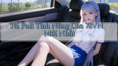 tải full tính năng của 78vn mới nhất
