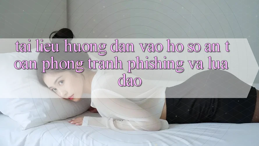 Tài liệu hướng dẫn Vào hồ sơ An Toàn - Phòng Tránh Phishing Và Lừa Đảo Tài liệu hướng dẫn Vào hồ sơ An Toàn - Phòng Tránh Phishing Và Lừa Đảo
